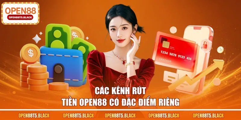 Các kênh rút tiền OPEN88 có đặc điểm riêng