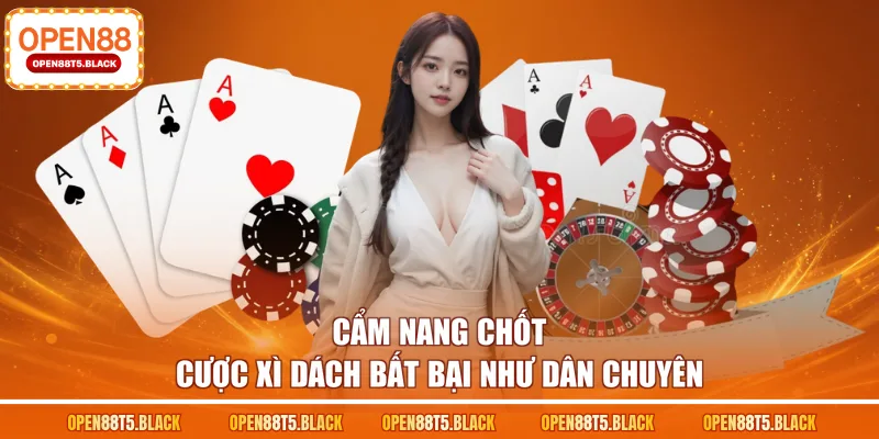 Cẩm nang chốt cược Xì Dách bất bại như dân chuyên