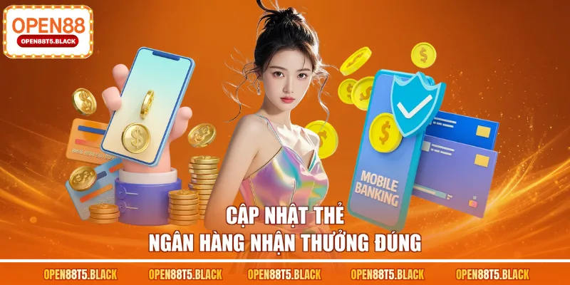 Cập nhật thẻ ngân hàng nhận thưởng đúng