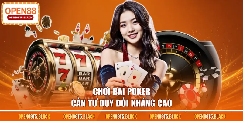 Chơi bài Poker cần tư duy đối kháng cao