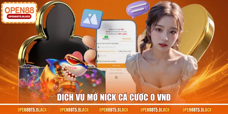 Dịch vụ mở nick cá cược 0 VNĐ