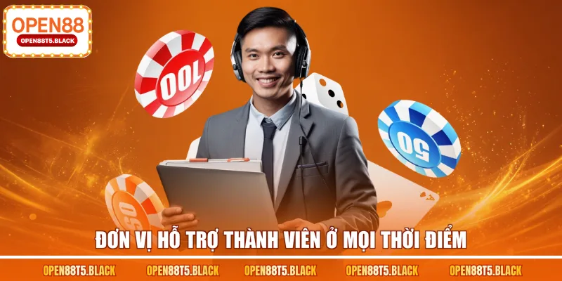 Đơn vị hỗ trợ thành viên ở mọi thời điểm