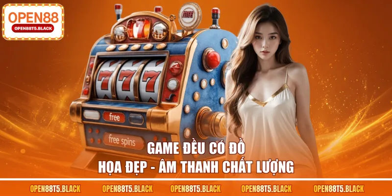 Game đều có đồ họa đẹp - âm thanh chất lượng