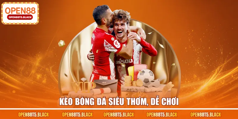 Kèo bóng đá siêu thơm, dễ chơi