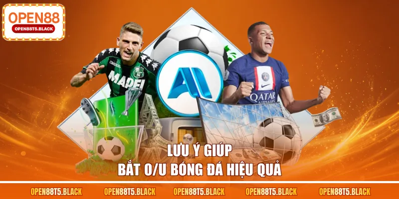 Lưu ý giúp bắt O/U bóng đá hiệu quả