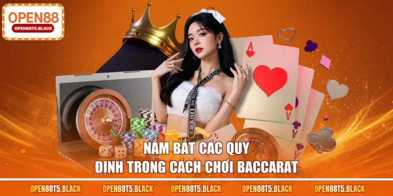 Nắm bắt các quy định trong cách chơi Baccarat