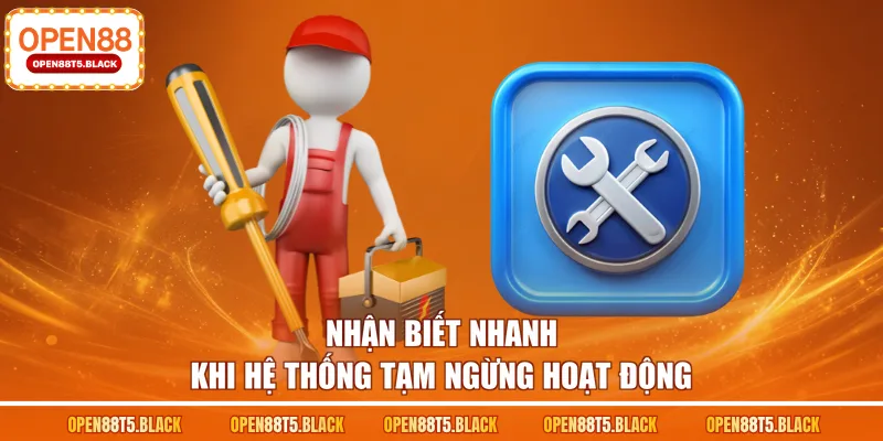 Nhận biết nhanh khi hệ thống tạm ngừng hoạt động