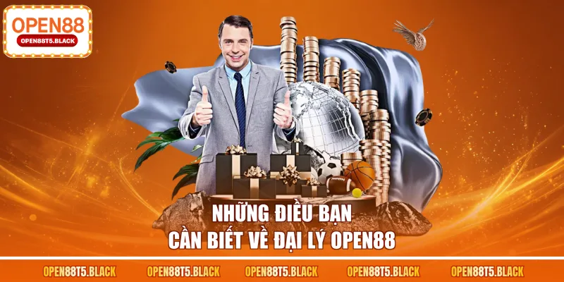 Những điều bạn cần biết về đại lý OPEN88