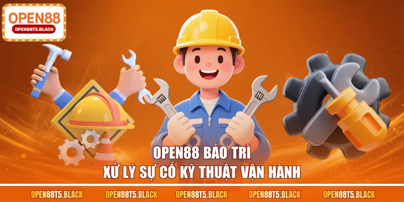 OPEN88 bảo trì xử lý sự cố kỹ thuật vận hành