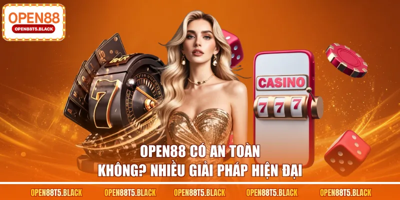 OPEN88 có an toàn không? Nhiều giải pháp hiện đại