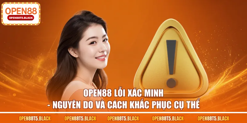 OPEN88 lỗi xác minh