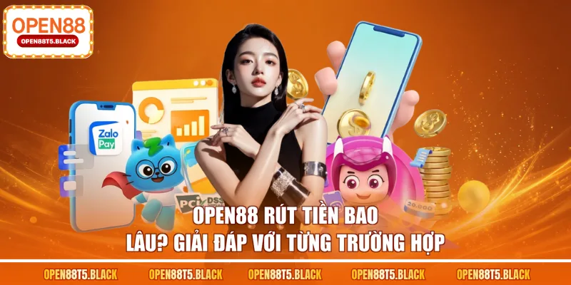 OPEN88 rút tiền bao lâu