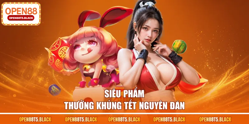 Siêu phẩm thưởng khủng Tết Nguyên Đán