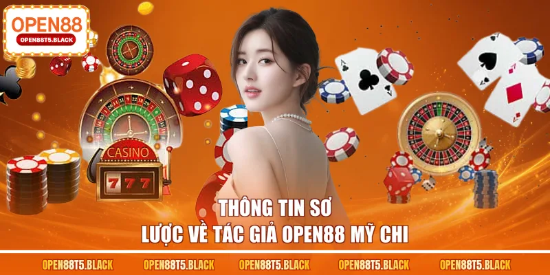 Thông tin sơ lược về tác giả OPEN88 Mỹ Chi