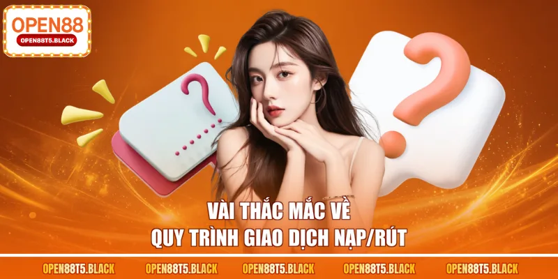 Vài thắc mắc về quy trình giao dịch nạp/rút